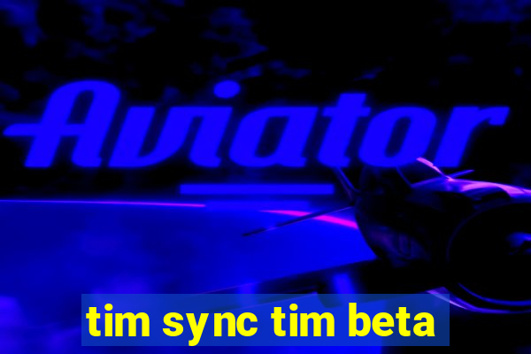 tim sync tim beta